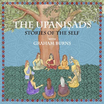 The Upanishads: Stories of the Self with Graham Burns - undefined