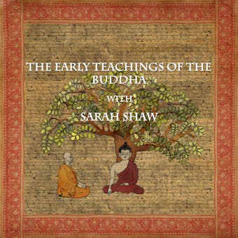 The Early Teachings of the Buddha with Sarah Shaw - undefined