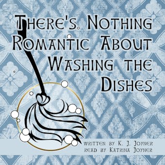 There's Nothing Romantic About Washing the Dishes - undefined