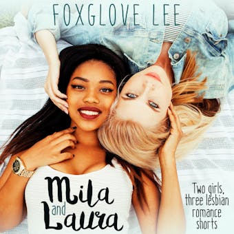 Mila and Laura: Two girls, three lesbian romance shorts