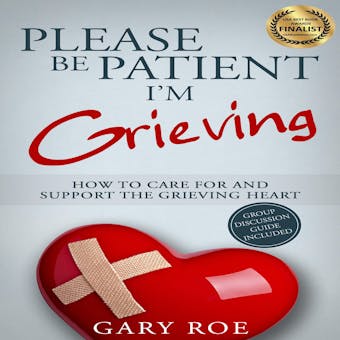 Please Be Patient, I'm Grieving: How to Care for and Support the Grieving Heart - undefined