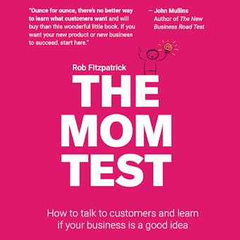 The Mom Test: How to Talk to Customers & Learn if Your Business is a Good Idea When Everyone is Lying to You - undefined