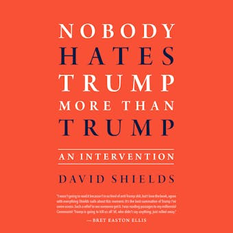 Nobody Hates Trump More Than Trump: An Intervention - undefined