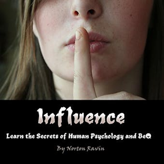 Influence: Learn the Secrets of Human Psychology and Behavior - undefined