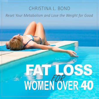 Fat Loss for Women Over 40: How to Reset Your Metabolism and Lose the Weight for Good - undefined