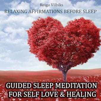 Guided Sleep Meditation For Self Love & Healing: Relaxing Affirmations Before Sleep - Reigo Vilbiks