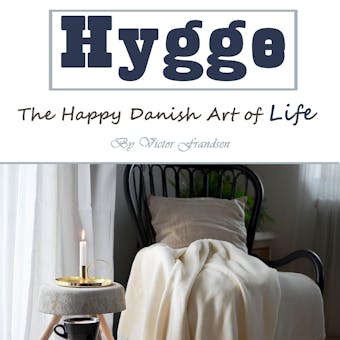 Hygge: The Happy Danish Art of Life - Victor Frandsen