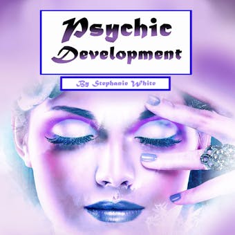 Psychic Development: Guide to Explain Visions and Psychic Abilities - undefined