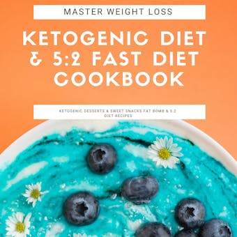 Master Weight Loss : Ketogenic Diet & 5:2 Fast Diet Cookbook  Ketogenic Desserts & Sweet Snacks Fat Bomb & 5:2 Diet Recipes - Greenleatherr