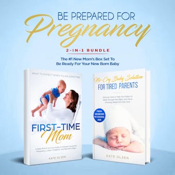 Be Prepared for Pregnancy: 2-in-1 Bundle: First-Time Mom: What to Expect When You're Expecting + No-Cry Baby Sleep Solution - The #1 New Mom’s Box Set to be Ready for Your Newborn Baby - undefined