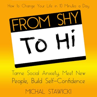From Shy to Hi: Tame Social Anxiety, Meet New People, and Build Self-Confidence - Michal Stawicki