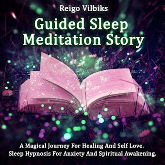 Guided Sleep Meditation Story: A Magical Journey For Healing And Self Love.  Sleep Hypnosis for Anxiety And Spiritual Awakening. - undefined