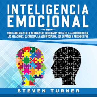 Inteligencia Emocional: Cómo aumentar su EQ, mejorar sus habilidades sociales, la autoconciencia, las relaciones, el carisma, la autodisciplina, ser empático y aprender PNL - undefined