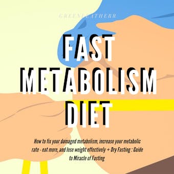 Fast Metabolism Diet  How To Fix Your Damaged Metabolism, Increase Your Metabolic Rate, Eat More, And Lose Weight Effectively + Dry Fasting : Guide to Miracle of Fasting - Greenleatherr