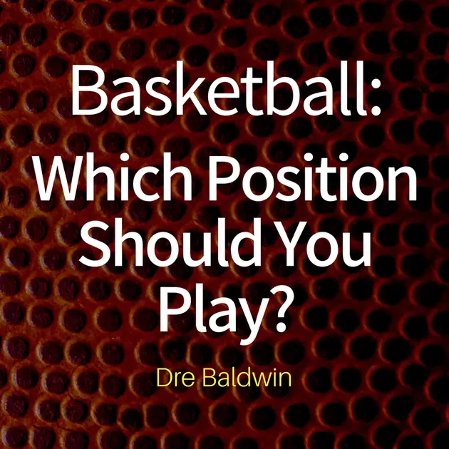 Basketball Which Position Should You Play? The Positions Of