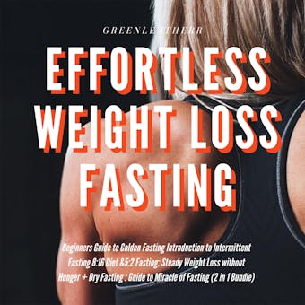 Effortless Weight Loss Fasting Beginners Guide to Golden Fasting  Introduction to Intermittent Fasting 8:16 Diet &5:2 Fasting Steady Weight Loss without Hunger + Dry Fasting - Greenleatherr