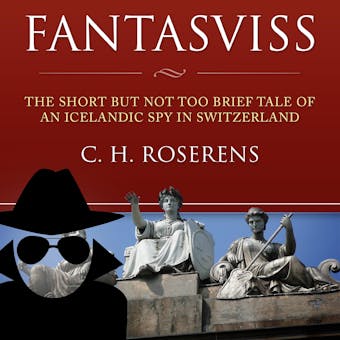 Fantasviss: The Short but not too Brief Tale of an Icelandic Spy in Switzerland