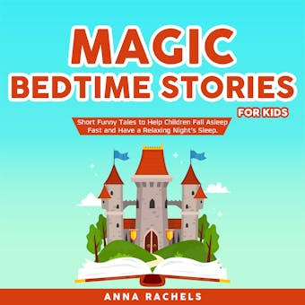 Magic Bedtime Stories for Kids: Short Funny Tales to Help Children Fall Asleep Fast and Have a Relaxing Night’s Sleep. - undefined