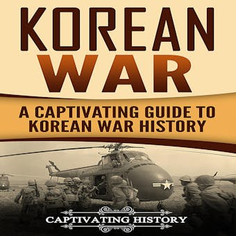 Korean War: A Captivating Guide to Korean War History - Captivating History