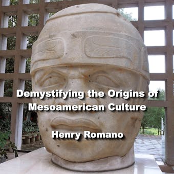 Demystifying the Origins of Mesoamerican Culture: Exploring Artifacts, Hieroglyphs and Astronomy - undefined