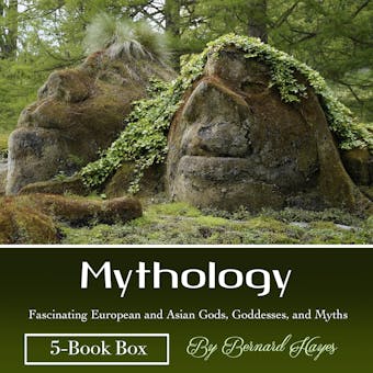 Mythology: Fascinating European and Asian Gods, Goddesses, and Myths - Bernard Hayes