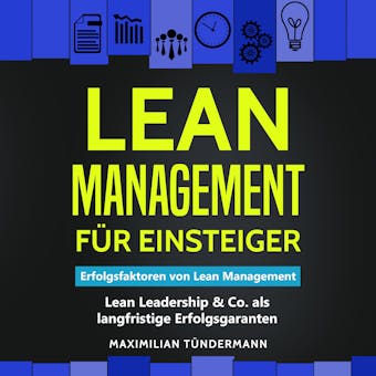 Lean Management für Einsteiger: Erfolgsfaktoren von Lean Management – Lean Leadership & Co. als langfristige Erfolgsgaranten - Maximilian Tündermann