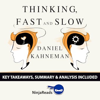 Summary: Thinking, Fast and Slow: by Daniel Kahneman: Key Takeaways, Summary & Analysis Included