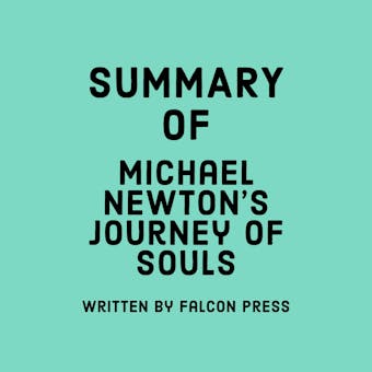 Summary of Michael Newton’s Journey of Souls - Falcon Press