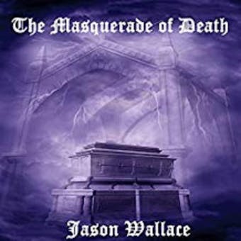 The Masquerade of Death - Jason Wallace
