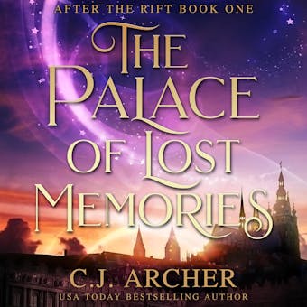 The Palace of Lost Memories: After The Rift, book 1 - C.J. Archer