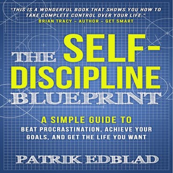 The Self-Discipline Blueprint: A Simple Guide to Beat Procrastination, Achieve Your Goals, and Get the Life You Want - undefined