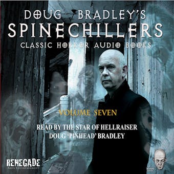 Doug Bradley's Spinechillers Volume Seven: Classic Horror Short Stories - Arthur Conan Doyle, Arthur Machen, Edgar Allan Poe, M.R. James, Ambrose Bierce