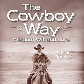 The Cowboy Way: Wisdom, Wit and Lore - Duane S. Radford