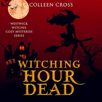 Witching Hour Dead: A Westwick Witches Paranormal Mystery - undefined