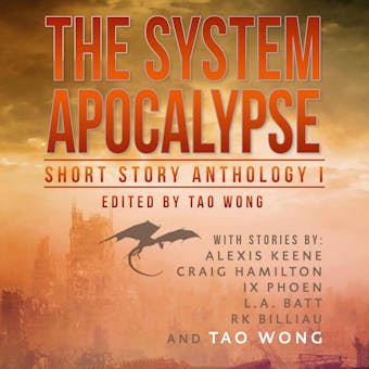 The System Apocalypse Short Story Anthology Volume 1: A LitRPG post-apocalyptic fantasy and science fiction anthology