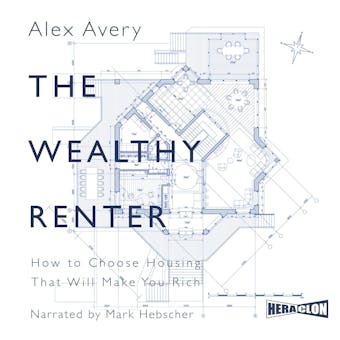 The Wealthy Renter: How to Choose Housing That Will Make You Rich - undefined