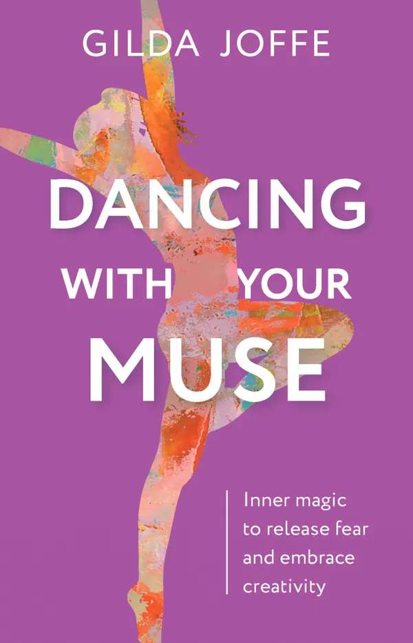 Dancing With Your Muse : Inner Magic to Release Fear and Embrace Creativity