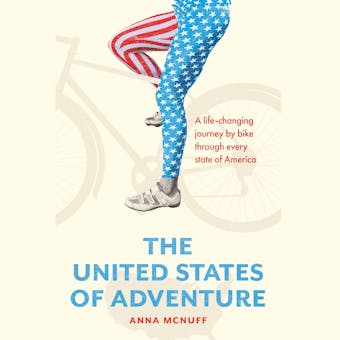 The United States of Adventure: A life-changing journey by bike through every state of America - Anna McNuff