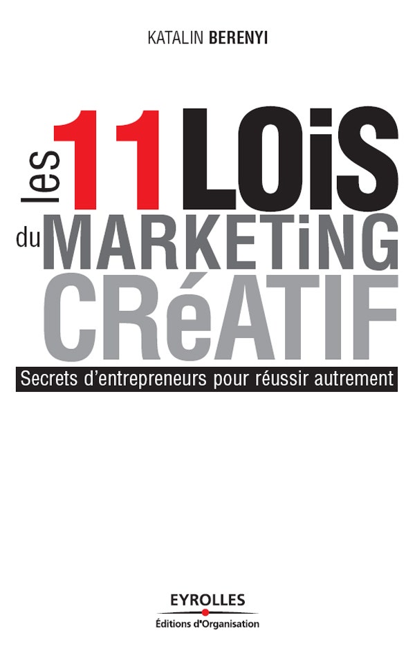 Les  11 lois du marketing créatif : Secrets d'entrepreneurs pour réussir autrement