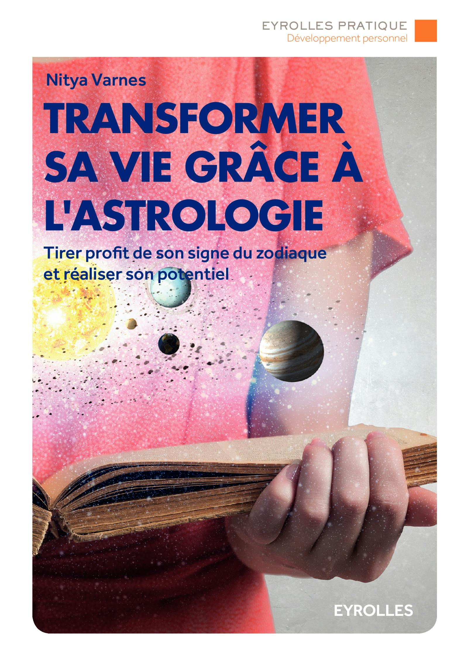 Transformer sa vie grâce à l'astrologie : Tirer profit de son signe du zodiaque et réaliser son potentiel | Nitya Varnès