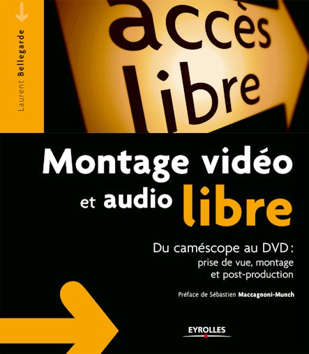 Montage Vidéo Et Audio Libre : Du Caméscope Au Dvd : Prise De Vue, Montage Et Post-Production