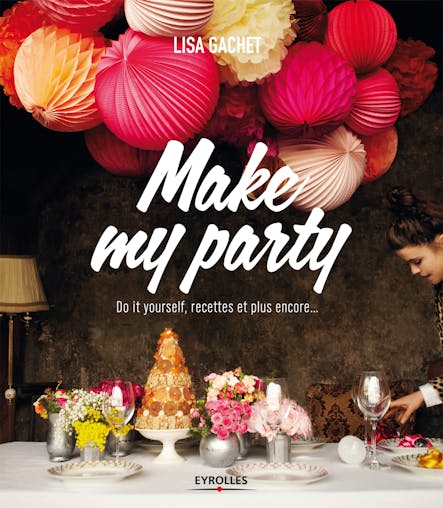 Make My Party : Do It Yourself, Recettes Et Plus Encore...
