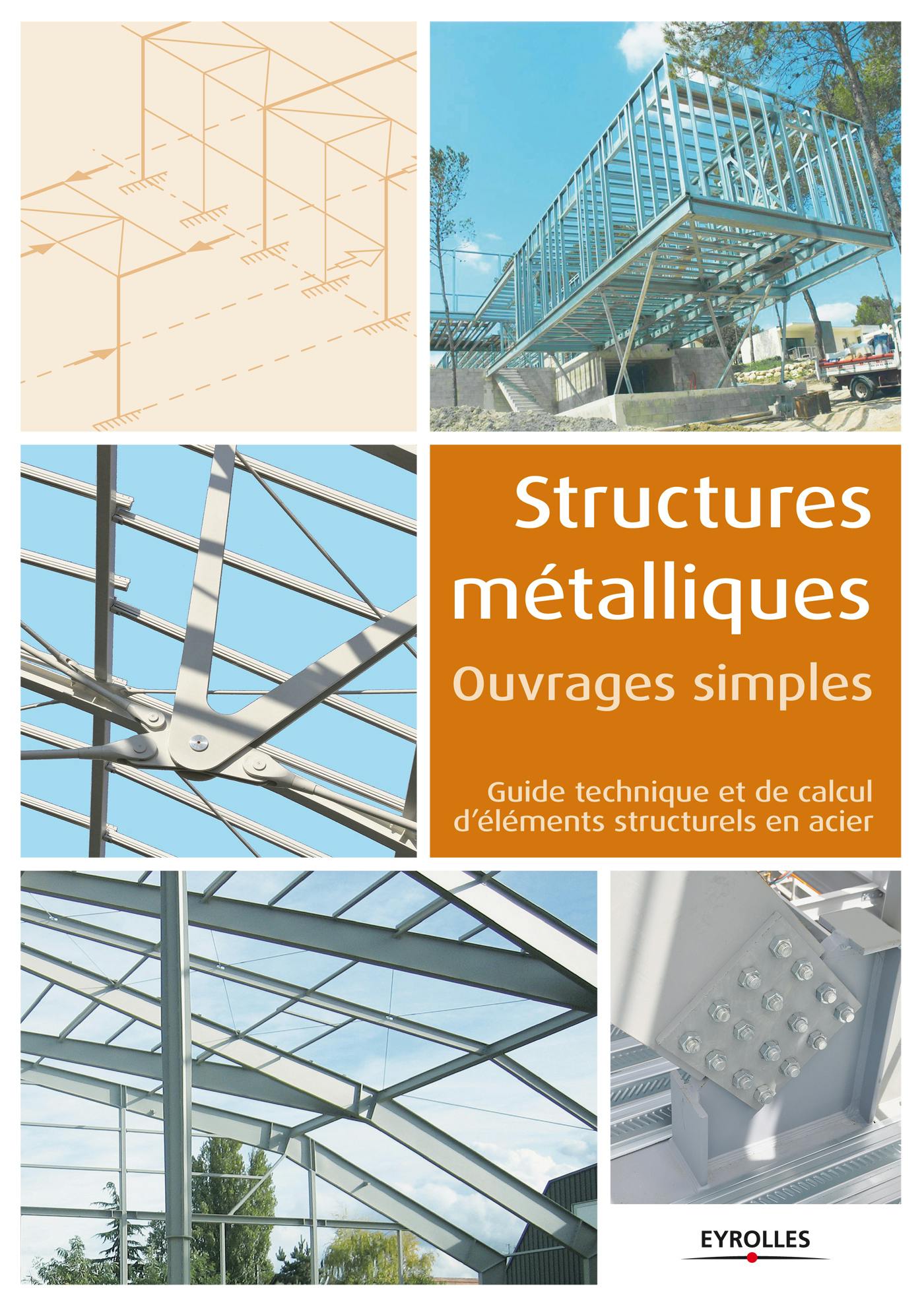 Structures métalliques - Ouvrages simples : Guide technique et de calcul d'éléments structurels en acier | Eyrolles Collectif