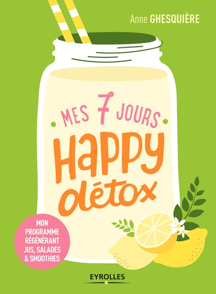 Mes 7 Jours Happy Détox : Mon Programme Régénérant Jus, Salades Et Smoothies