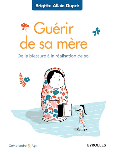 Guérir De Sa Mère : De La Blessure À La Réalisation De Soi