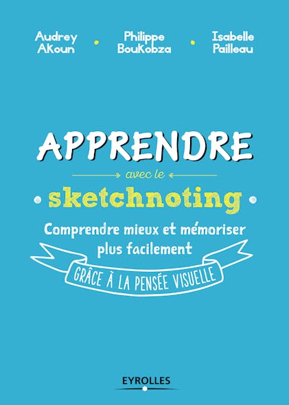 Apprendre Avec Le Sketchnoting : Comment Ré-Enchanter Les Manières D'apprendre Grâce À La Pensée Visuelle