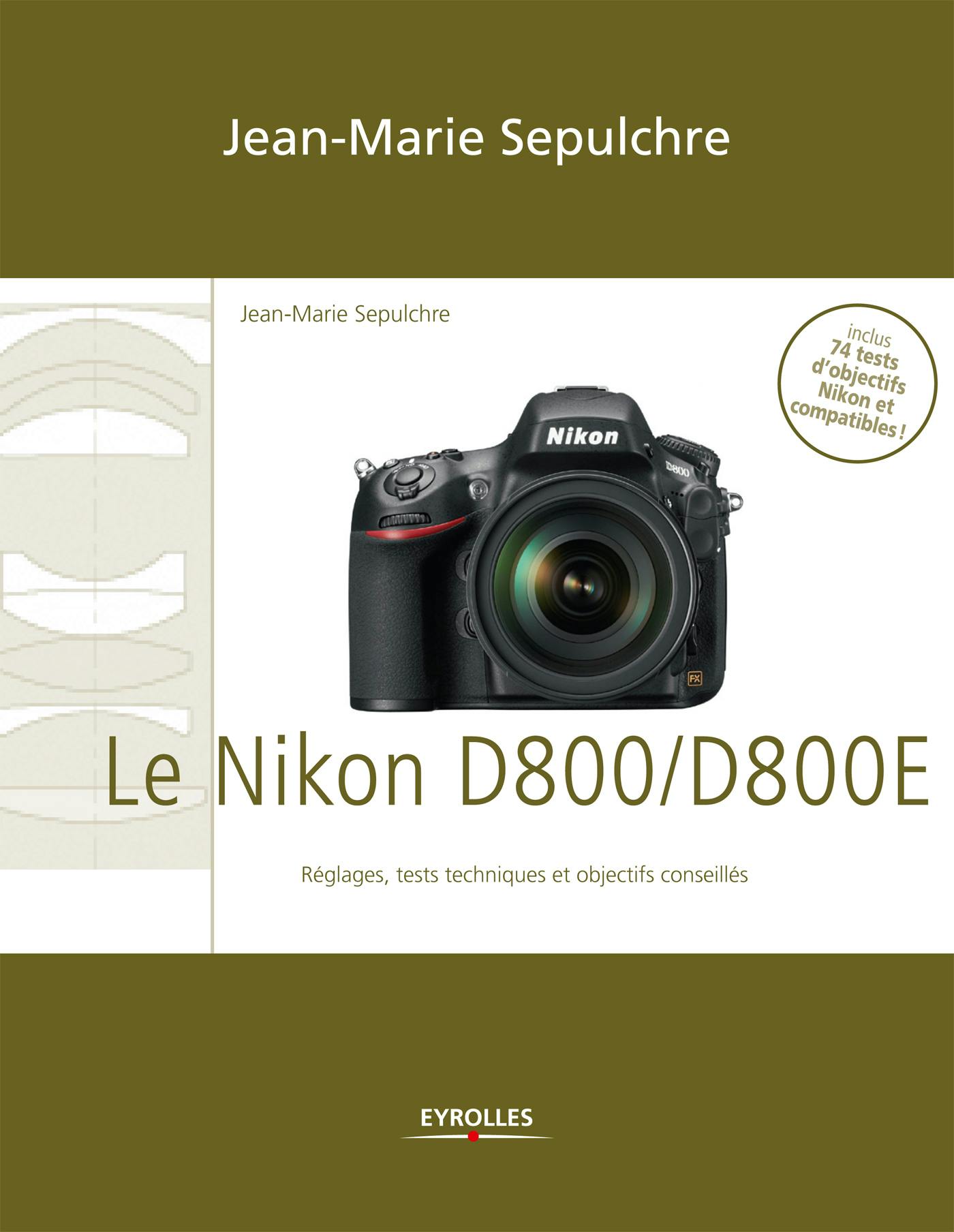 Le Nikon D800/D800E : Réglages, tests techniques et objectifs conseillés - Inclus 74 tests d'objectifs Nikon et compatibles ! | Sepulchre Jean-Marie