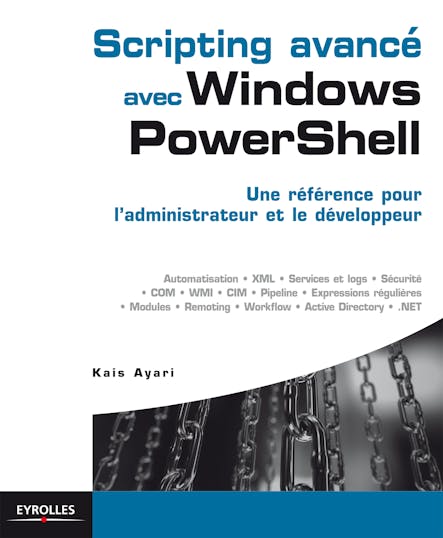 Scripting Avancé Avec Windows Powershell : Une Référence Pour L'administrateur Et Le Développeur