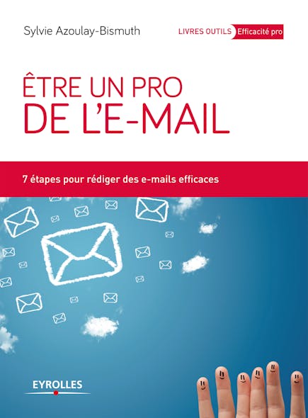 Etre Un Pro De L'e-Mail : 7 Étapes Pour Rédiger Des E-Mails Efficaces