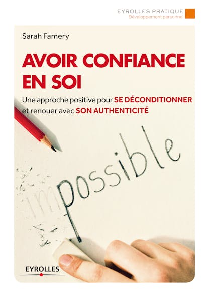 Avoir Confiance En Soi : Une Approche Positive Pour Se Déconditionner Et Renouer Avec Son Authenticité